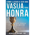 Cómo Llegar a Ser Una Vasija Para Honra