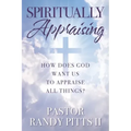 Spiritually Appraising: How does God want us to appraise all things?
