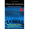 Planos de Existencia, Dimensiones de Conciencia: El viaje del alma hacia la plenitud del Ser