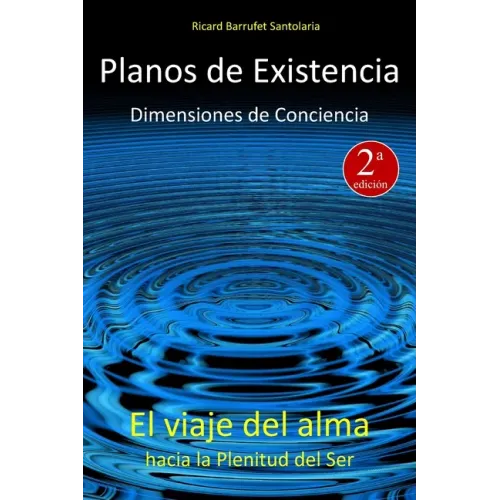 Planos de Existencia, Dimensiones de Conciencia: El viaje del alma hacia la plenitud del Ser
