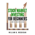 Stock Market Investing For Beginners: The Only Book You Will Need to Learn to Invest For a living