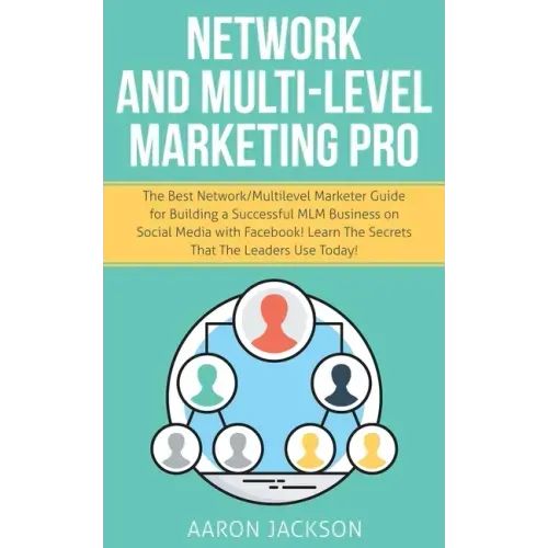 Network and Multi-Level Marketing Pro: The Best Network/Multilevel Marketer Guide for Building a Successful MLM Business on Social Media with Facebook