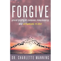 Forgive: Seven Steps to Finding Forgiveness and Returning to Love