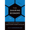 The Sharing Economy: The End of Employment and the Rise of Crowd-Based Capitalism