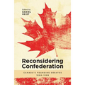 Reconsidering Confederation: Canada's Founding Debates, 1864-1999