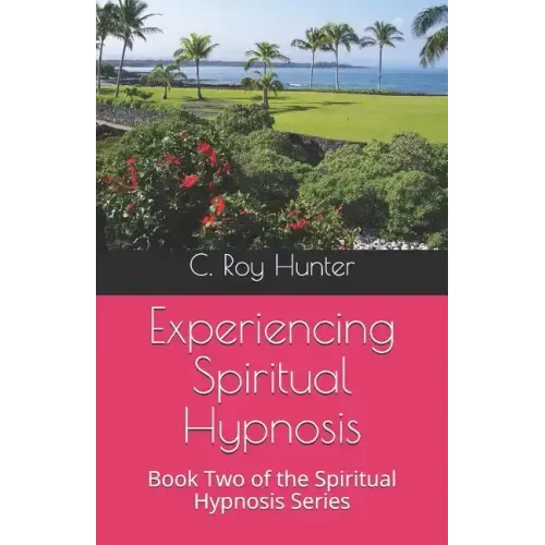 Experiencing Spiritual Hypnosis: Book Two of the Spiritual Hypnosis Series