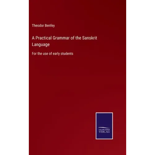 A Practical Grammar of the Sanskrit Language: For the use of early students