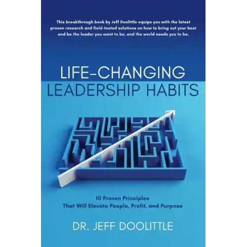Life-Changing Leadership Habits: 10 Proven Principles That Will Elevate People, Profit, and Purpose
