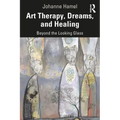 Art Therapy, Dreams, and Healing: Beyond the Looking Glass