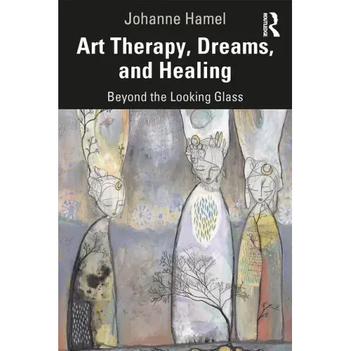 Art Therapy, Dreams, and Healing: Beyond the Looking Glass