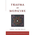 Trauma as Medicine: a DIY book for healing trauma and transforming your life