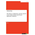 The history of diplomacy and the ancient Greek, Italian, Roman and French diplomatic traditions