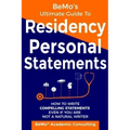 BeMo's Ultimate Guide to Residency Personal Statements: How to Write Compelling Statements Even If You are Not a Natural Writer