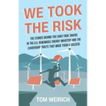 We Took the Risk: The Stories Behind the Early Risk-takers in the U.S. Renewable Energy Industry and the Leadership Traits that Made Them a Success