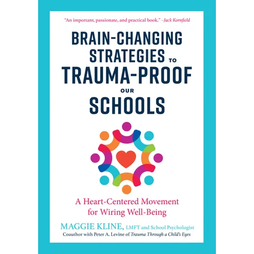 Brain-Changing Strategies to Trauma-Proof Our Schools: A Heart-Centered Movement for Wiring Well-Being