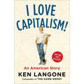 I Love Capitalism!: An American Story