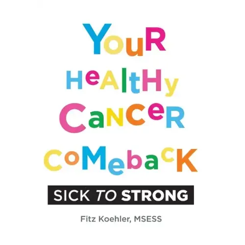 Your Healthy Cancer Comeback: Sick to Strong