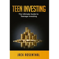 Teen Investing: The Ultimate Guide to Teenage Investing