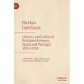 Iberian Interfaces: Literary and Cultural Relations Between Spain and Portugal, 1870-1930