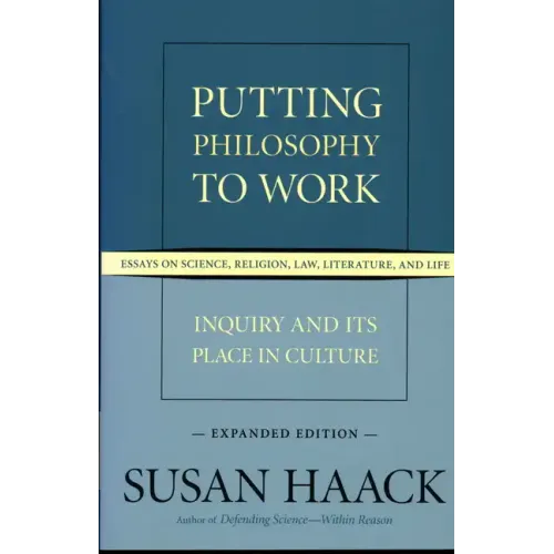 Putting Philosophy to Work: Inquiry and Its Place in Culture -- Essays on Science, Religion, Law, Literature, and Life