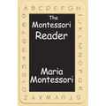 The Montessori Reader: The Montessori Method, Dr. Montessori's Own Handbook, the Absorbent Mind