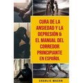 Cura de la ansiedad y la depresión & El Manual del Corredor Principiante En Español
