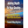 Adding Depth to Your Destiny: Deeper Insights Into Life in Christ