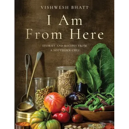 I Am from Here: Stories and Recipes from a Southern Chef