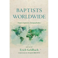 Baptists Worldwide: Origins, Expansions, Emerging Realities