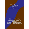 The Master of Game: The Oldest English Book on Hunting