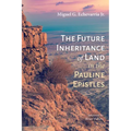 The Future Inheritance of Land in the Pauline Epistles