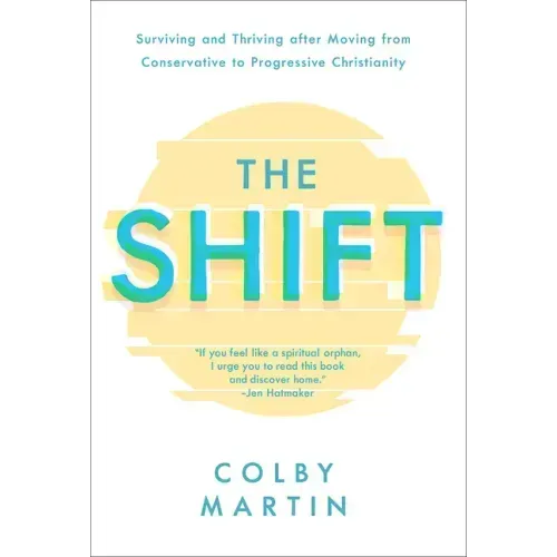 The Shift: Surviving and Thriving After Moving from Conservative to Progressive Christianity