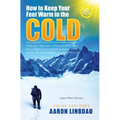 How to Keep Your Feet Warm in the Cold (LARGE PRINT): Keep your feet warm in the toughest locations on Earth