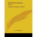 Predynastic Egyptian Cults: Animism, Fetishism And Idols