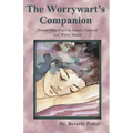The Worrywart's Companion: Twenty-One Ways to Soothe Yourself and Worry Smart
