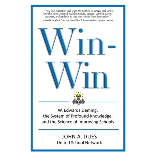 Win-Win: W. Edwards Deming, the System of Profound Knowledge, and the Science of Improving Schools