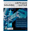 Advanced Arpeggio Soloing for Guitar: Creative Arpeggio Studies for Modern Rock & Fusion Guitar