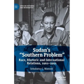 Sudan's "Southern Problem": Race, Rhetoric and International Relations, 1961-1991