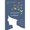 Intuition and Chakras: How to Increase Your Psychic Development Through Energy