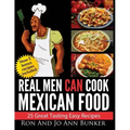 Real Men Can Cook Mexican Food: 25 Easy recipes