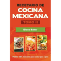 Recetario de Cocina Mexicana Tomo II: La cocina mexicana hecha fácil
