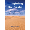 Imagining the Arabs: Arab Identity and the Rise of Islam