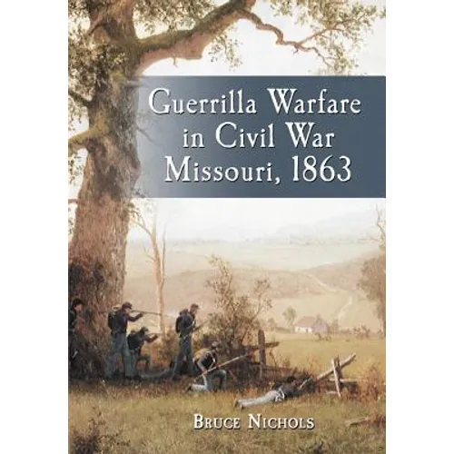 Guerrilla Warfare in Civil War Missouri, Volume II: 1863
