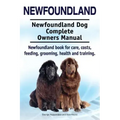 Newfoundland. Newfoundland Dog Complete Owners Manual. Newfoundland book for care, costs, feeding, grooming, health and training.