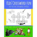 Kids' Crossword Fun: Kids' Crossword Fun: Easy and Fun Crossword Puzzles for Kids. Great Pictures Ad Definitions with Loads of Topics.