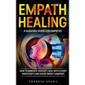 Empath Healing: A Survival Guide For Empaths. How To Embrace Your Gift, Deal With Covert Narcissists And Dodge Energy Vampires.