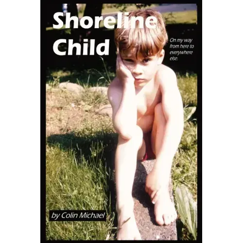 Shoreline Child: On My Way from Here to Everywhere Else