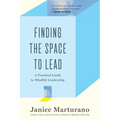 Finding the Space to Lead: A Practical Guide to Mindful Leadership