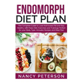 Endomorph Diet Plan: The Complete Guide to Loss that Excess Fat and Stay Healthy with Paleo Diet, Exercises and Trainings Perfect for Your