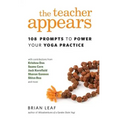 The Teacher Appears: 108 Prompts to Power Your Yoga Practice